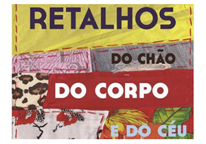 “Retalhos do chão, do corpo e do céu